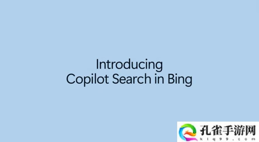 微软 Bing 重大革新：Copilot Search 上线，AI 与传统搜索结合